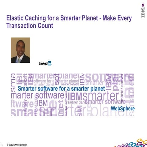 Elastic Caching for a Smarter Planet - Make Every Transaction Count