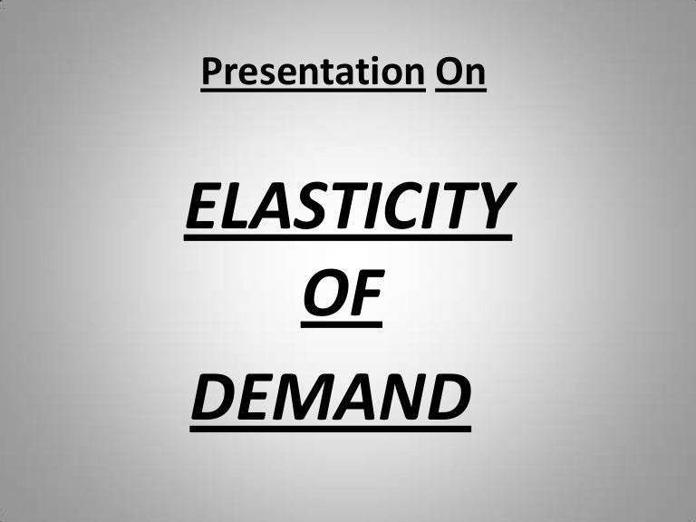 Elasticity Of Demand Ppt