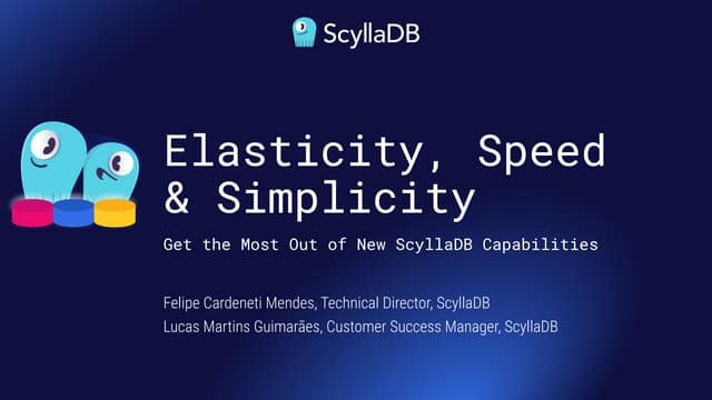 Elasticity, Speed & Simplicity: Get the Most Out of New ScyllaDB Capabilities