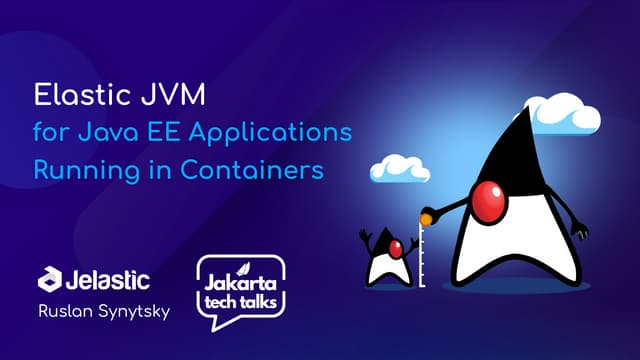 Elastic JVM  for Scalable Java EE Applications  Running in Containers #Jakart...