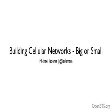 OpenBTS - Building Real Mobile Networks, Big or Small