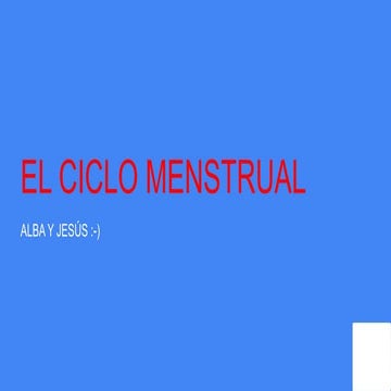 El ciclo menstrual (jesus y alba)