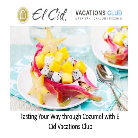 Tasting Your Way through Cozumel with El Cid Vacations Club