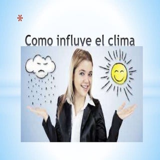 El clima influye en la vida de las ...