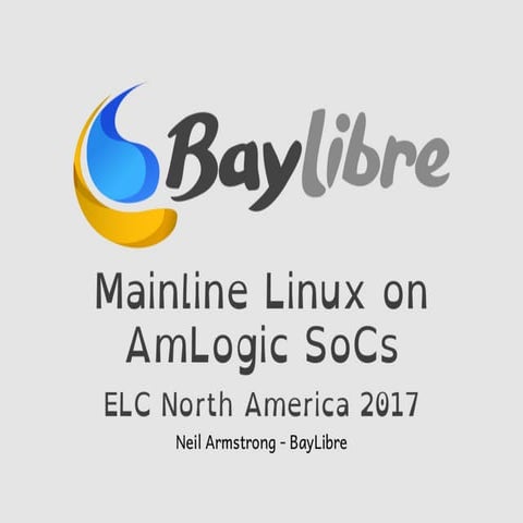 ELC North America 2017- Mainline Linux on Amlogic SoCs
