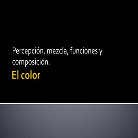 El color percepción, mezcla funciones y composición 4 | PPTX