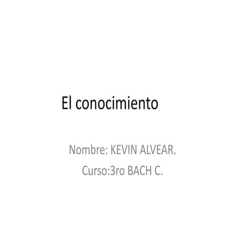 El conocimiento 3ro bach c kevin alvear