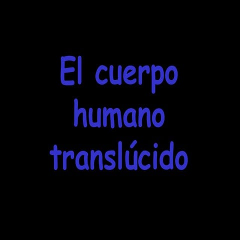 El Cuerpo Humano Translucido Rob