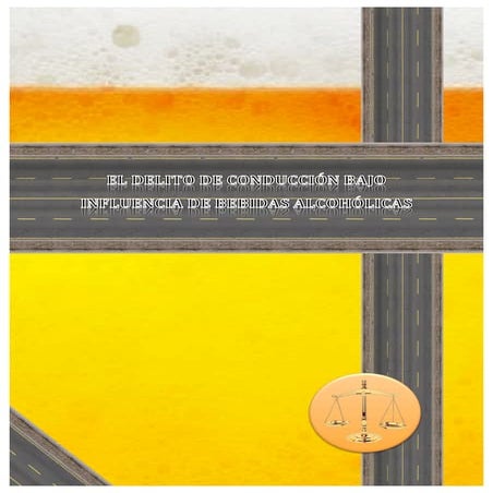 El delito de conducción bajo influencia de bebidas alcohólicas