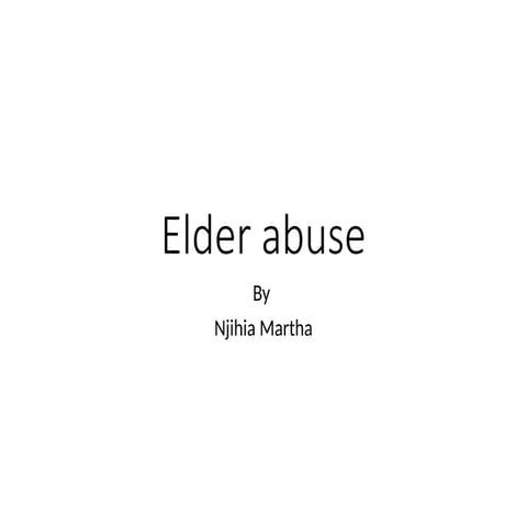 Elder abuse(geriatrics)by Njihia Martha.pptx