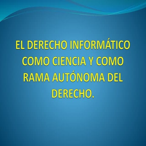 El derecho informático como ciencia y como rama autónoma 14