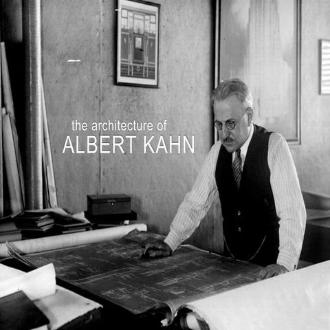 Albert Kahn- The 20th Century's Greatest Architect