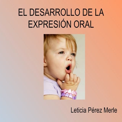 El desarrollo de la expresión oral.