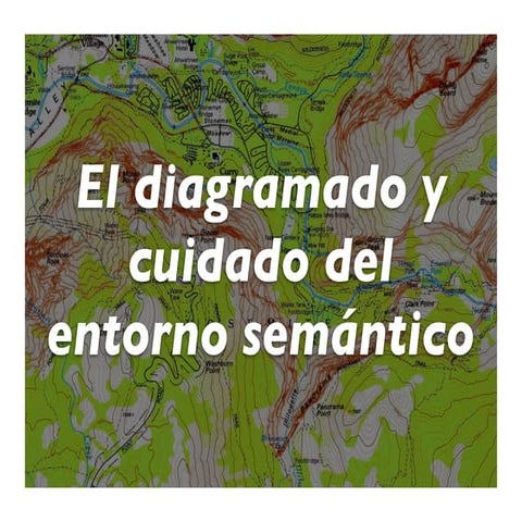 El diagramado y cuidado del entorno semántico