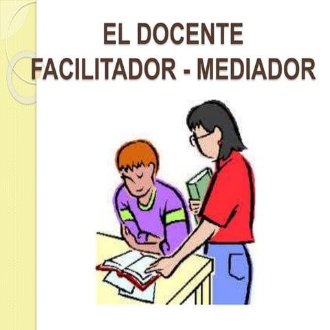 EL DOCENTE FACILITADOR-MEDIADOR