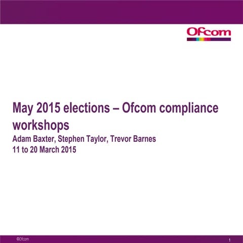 Ofcom Election & Broadcasting Code Workshop slides March 2015