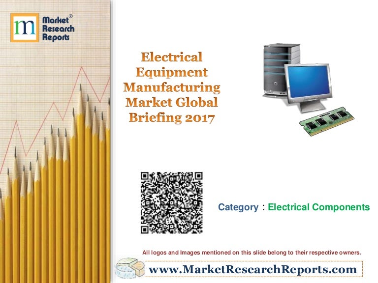 Electrical Equipment Manufacturing Market Global Briefing 2017