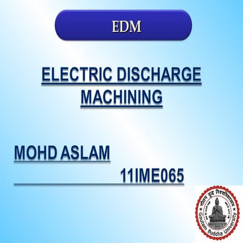 Electric discharge machining  by shaikh mohd aslam