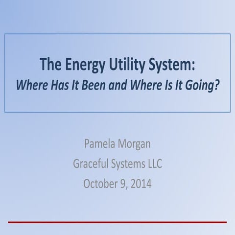 Electric The Energy Utility System: Where Has It Been & Where Is It Going?