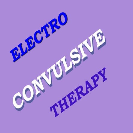 Electro convulsive therapy final. ppt