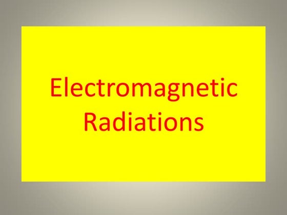 Electromagnetic radiations 1 | PPT