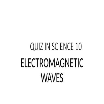 ELECTROMAGNETIC WAVES_QUIZ.pptxxxxxxxxxxxxxxxxxxx