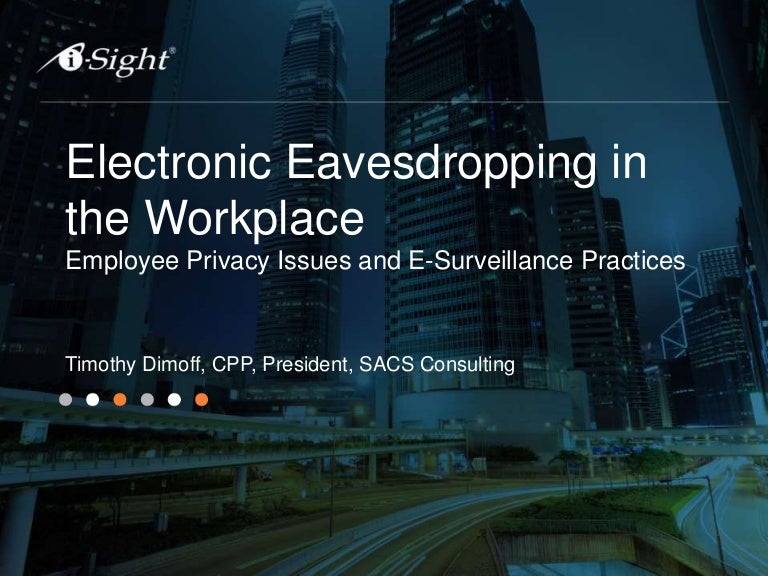 Electronic Eavesdropping in the Workplace Can We? Should We? What Co…