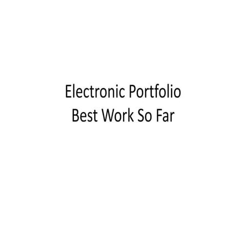 Electronic Portfolio-Best Work So Far