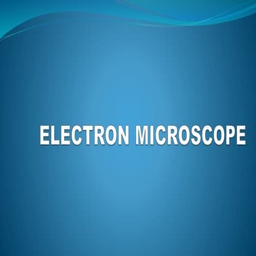 ELECTRON MICROSCOPE TYPES: SEM & TEM  NOTES PPT