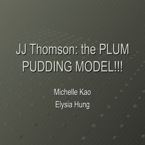 JJ Thomson: The Plum Pudding Model