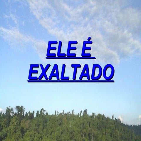 Ele é exaltado - Adhemar Campos | PPTX