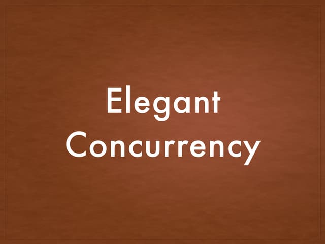 Elegant concurrency