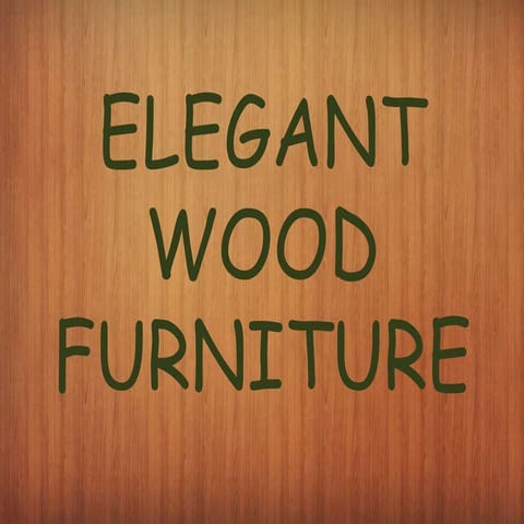 Elegant wood furniture