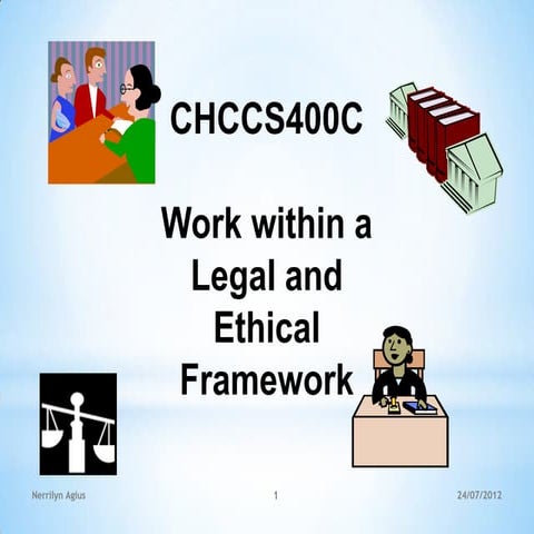 Work within a relevant legal and ethical framework 1