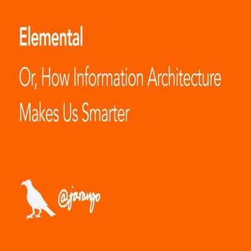 Elemental, Or How Information Architecture Makes Us Smarter