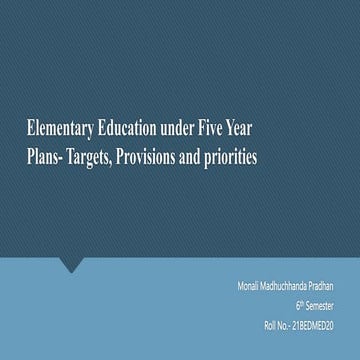 Elementary Education under Five Year Plans- Targets, Provisions and prioritie...
