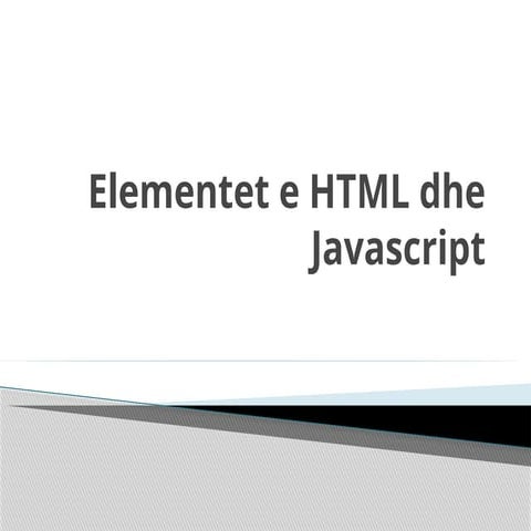 Elementet e HTML - se dhe Javascript 10.pptx