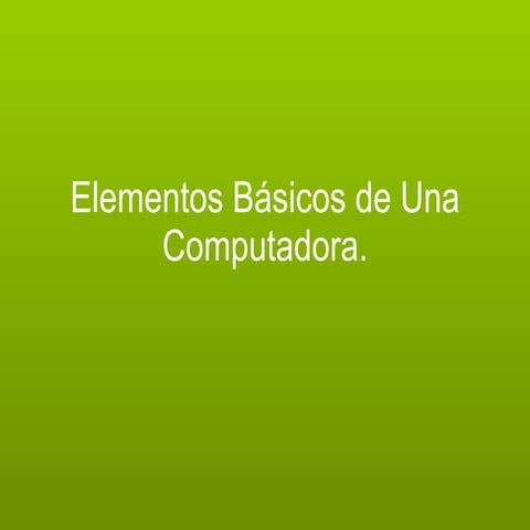 Elementos Básicos De Una Computadora