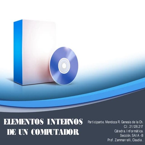 ELEMENTOS INTERNOS DE UN COMPUTADOR. ARQUITECTURA. SAIA B. MENDOZA R. GENESIS