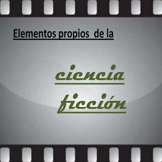 Elementos propios de la ciencia fic...