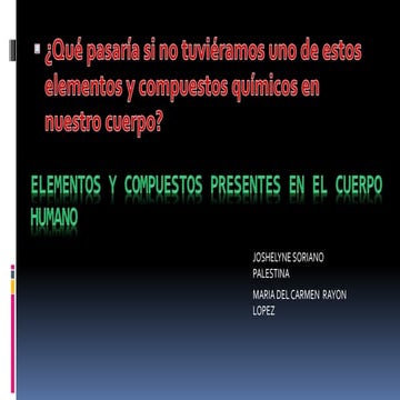 Elementos y compuestos presentes en el cuerpo humano | PPTX