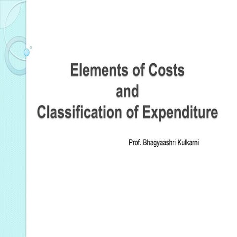 Elements of costs and classification of expenditure
