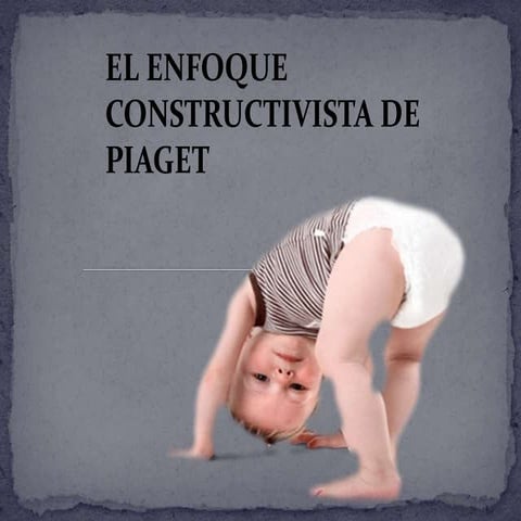 El enfoque constructivista de piaget | PPTX