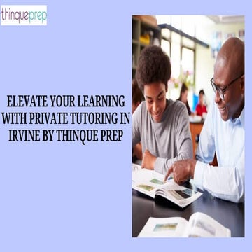 Elevate Your Learning with Private Tutoring in Irvine by Thinque Prep.pdf