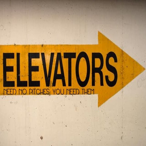 Elevators Need No Pitches You Need Them