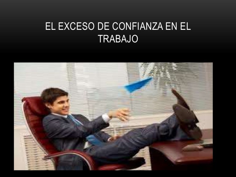 El exceso de confianza en el trabajo