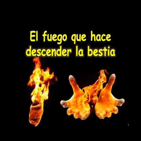 El fuego que hace descender la bestia.