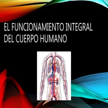El funcionamiento integral del cuerpo humano 1