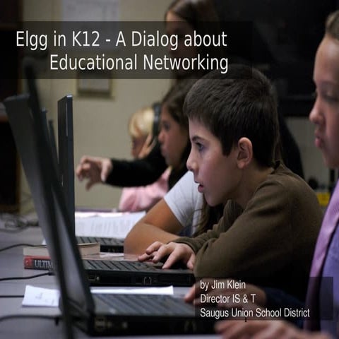 Elgg in K12 - A Dialog About Educational Networking