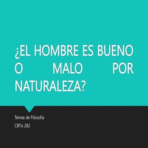 EL HOMBRE ES BUENO O MALO POR NATURALEZA | PPTX